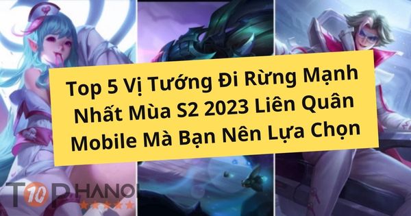 top-5-vi-tuong-di-rung-manh-nhat-mua-s2-2023-lien-quan-mobile-ma-ban-nen-lua-chon-1